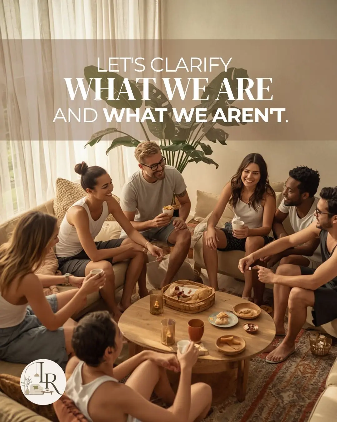 Let's establish exactly what TLR is. We are not a shared home or a co-living property. We are an intentional, shared com
